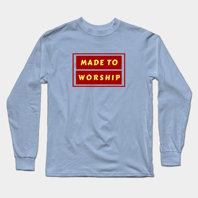 Made To Worship | Christian Typography Long Sleeve T-Shirt by All Things Gospel